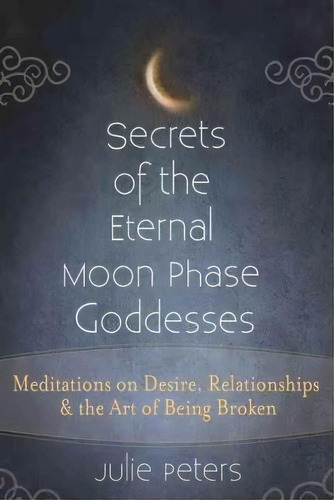 Secrets Of The Eternal Moon Phase Goddesses, De Julie Peters. Editorial Skylight Paths Publishing, Tapa Dura En Inglés