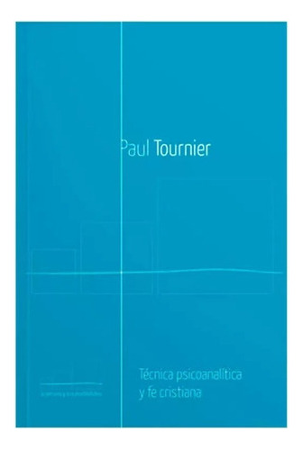 Tecnica Psicoanalitica Y Fe Cristiana - Paul Tournier 