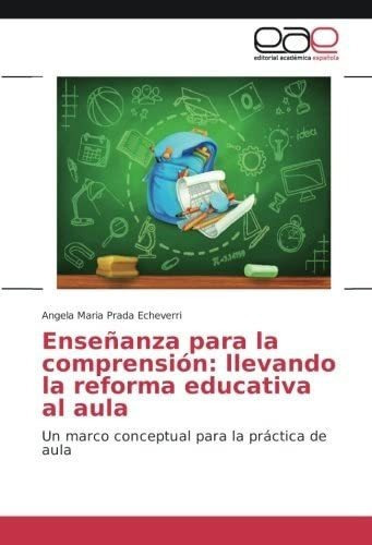 Libro: Enseñanza Comprensión: Llevando Reforma Ed&..