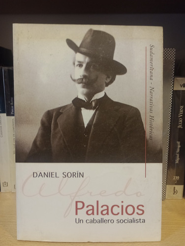 Palacios, Un Caballero Socialista - Sorín - Ed Sudamericana