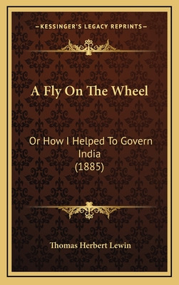 Libro A Fly On The Wheel: Or How I Helped To Govern India...