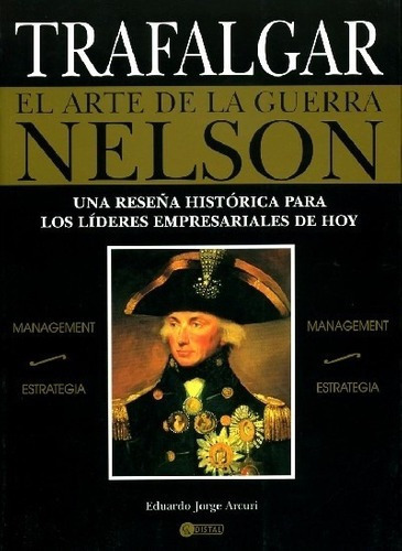 Trafalgar. El Arte De La Guerra Nelson - Arcuri, Edu, de ARCURI, EDUARDO JORGE. Editorial DISTAL en español