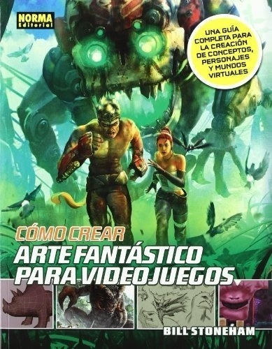 Libro Como Crear Arte Fantastico Para Videojuegos