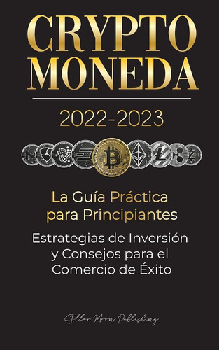 Libro: Criptomoneda La Guía Práctica Para Principiantes De Y