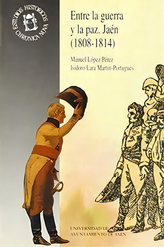Entre La Guerra Y La Paz, De López Pérez, M. Estudios Históricos, Vol. 1. Editorial Editorial Universidad De Granada, Tapa Blanda En Español