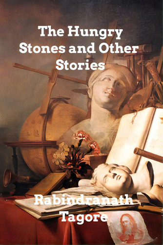 The Hungry Stones And Other Stories, De Tagore, Rabindranath. Editorial Blurb Inc, Tapa Blanda En Inglés