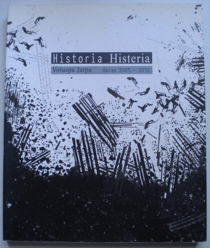 Jarpa Voluspa / Historia Histeria. Obras 2005-2012 / Chile