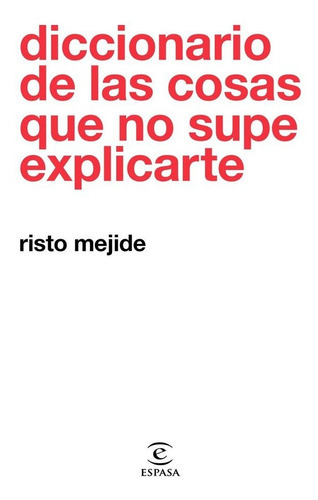 Diccionario De Las Cosas Que No Supe Explicarte, De Mejide, Risto. Editorial Espasa, Tapa Dura En Español