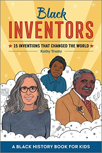 Black Inventors: 15 Inventions That Changed The World (biogr
