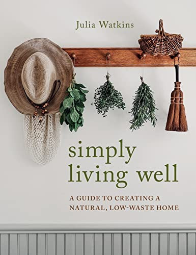 Simply Living Well : A Guide To Creating A Natural, Low-waste Home, De Julia Watkins. Editorial Houghton Mifflin, Tapa Dura En Inglés