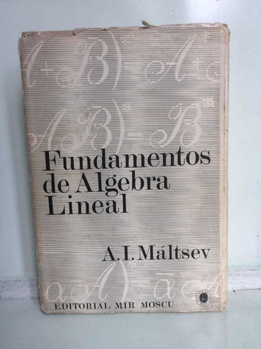 Fundamentos De Álgebra Lineal - A. I. Máltsev - Mir Moscú