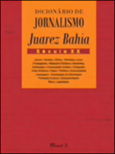Dicionário De Jornalismo Juarez Bahia: Século Xx, De Bahia, Juarez., Vol. 1. Editorial Mauad X, Capa Dura, Edição 2011-02-01 00:00:00 Em Português