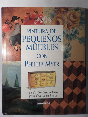 Pintura De Pequeños Muebles, Phillip Myer,ed Albatros,1999
