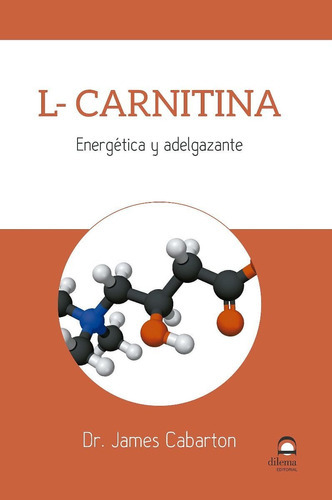 L - Carnitina . Energetica Y Adelgazante, De Cabarton James. Editorial Editorial Dilema, Tapa Blanda En Español, 2019