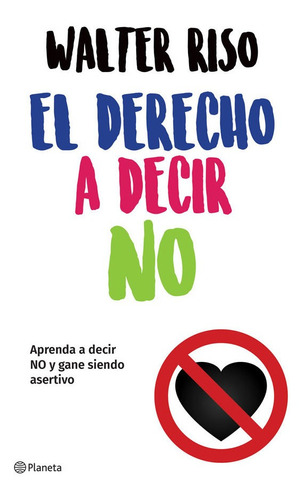 El derecho a decir no, de Walter Riso. Editorial Grupo Planeta, tapa blanda, edición 2019 en español