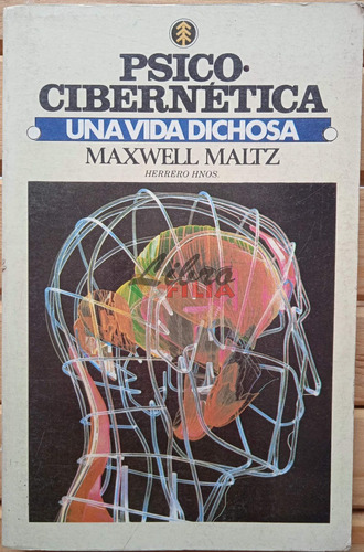 Psicocibernética, Una Vida Dichosa - Maxwell Maltz (1987)