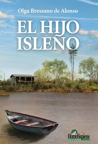 El Hijo Isleño, De Olga Bressano De Alonso. Editorial Homo Sapiens, Tapa Blanda En Español, 2020