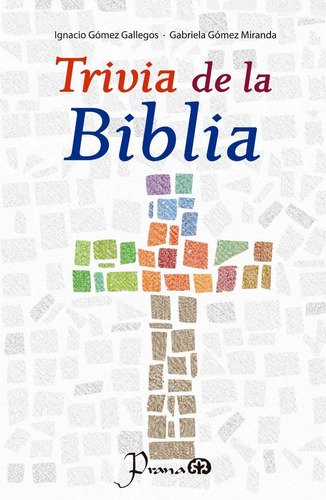 Trivia De La Biblia - Ignacio Gómez Gallegos - Prana
