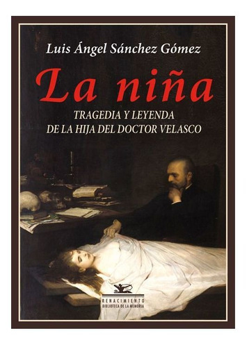 La Niãâ±a. Tragedia Y Leyenda De La Hija Del Doctor Velasco, De Sánchez Gómez, Luis Ángel. Editorial Renacimiento, Tapa Blanda En Español