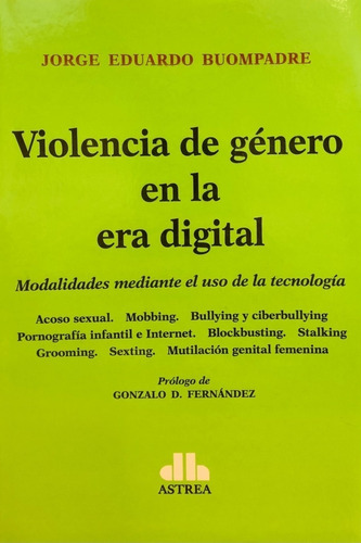 Violencia de genero en la era digital, de Jorge Eduardo Buompadre. Editorial Astrea, tapa blanda en español, 2016