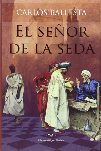 El Seãâ±or De La Seda, De Ballesta López, Carlos. Editorial Ediciones Miguel Sánchez En Español