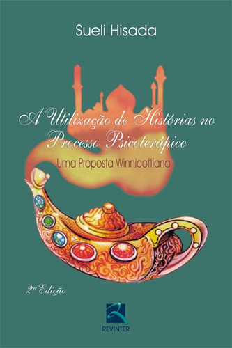 A Utilização de Histórias no Processo Psicoterápico: Uma Proposta Winnicottiana, de Hisada, Sueli. Editorial Thieme Revinter Publicações Ltda, capa mole em português, 2007