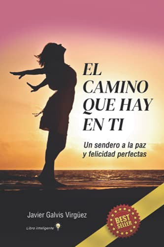 El Camino Que Hay En Ti: Un Sendero A La Paz Y Felicidad Per