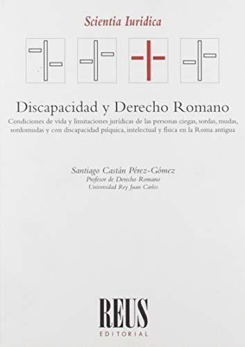 Discapacidad Y Derecho Romano: Condiciones De Vida Y Limitac