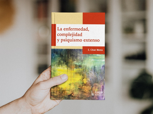 La Enfermedad, Complejidad Y Psiquismo Extenso Merea (lu)
