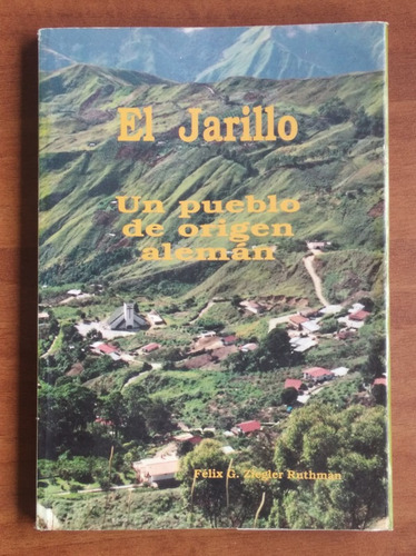 El Jarillo - Un Pueblo De Origen Alemán / Félix Ziegler