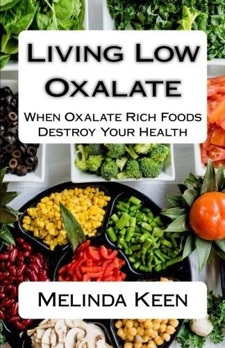 Book : Living Low Oxalate When Oxalate Rich Foods Destroy..