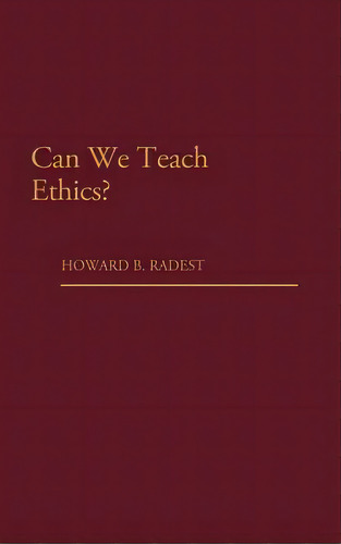 Can We Teach Ethics?, De Radest, Howard B.. Editorial Praeger Frederick A, Tapa Dura En Inglés