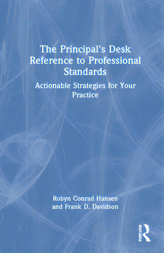 The Principal's Desk Reference To Professional Standards: Actionable Strategies For Your Practice, De Hansen, Robyn Rad. Editorial Routledge, Tapa Dura En Inglés