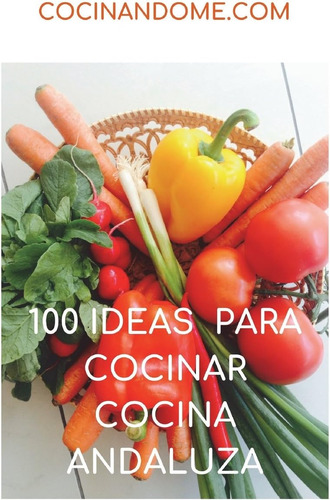 Libro 100 Ideas Para Cocinar. Cocina Andaluza (spanish Editi