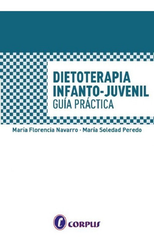 Dietoterapia Infanto-juvenil Guia Practica, De Navarro Maria Florencia. Editorial Corpus, Tapa Blanda, Edición 1 En Español, 2021