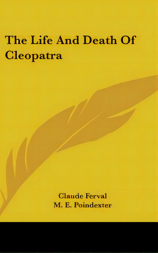 The Life And Death Of Cleopatra, De Ferval, Claude. Editorial Kessinger Pub Llc, Tapa Dura En Inglés