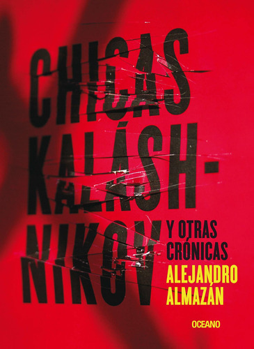 Chicas Kalashnikov Y Otras Cronicas, De Almazán, Alejandro. Editorial Oceano, Tapa Blanda En Español, 2013
