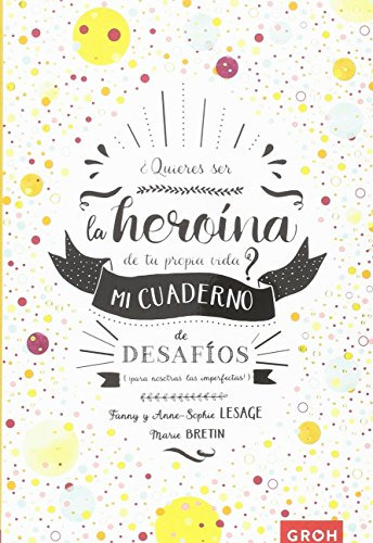 ¿quieres Ser La Heroina De Tu Propia Vida?: Mi Cuaderno De D