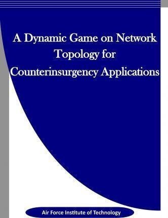 A Dynamic Game On Network Topology For Counterinsurgency ...