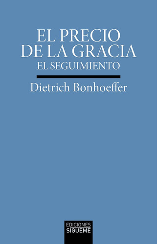 El Precio De La Gracia. El Seguimiento - Bonhoeffer