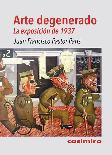 Arte Degenerado. La Exposicion De 1937: La Exposición De 1937, De Pastor Paris, Juan Francisco., Vol. 1. Editorial Casimiro, Tapa Blanda En Español
