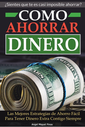 Libro: Como Ahorrar Dinero: Las Mejores Estrategias De Ahorr