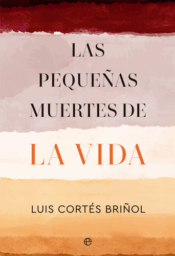 LAS PEQUEÃÂAS MUERTES DE LA VIDA, de CORTES BRIÑOL, LUIS. Editorial La Esfera De Los Libros, S.L., tapa blanda en español