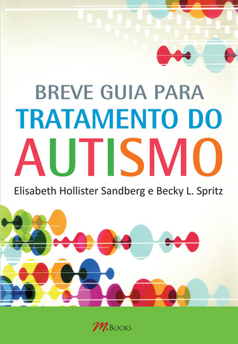 Breve guia para tratamento do Autismo, de Sandberg, Elisabeth Hollister. M.Books do Brasil Editora Ltda, capa mole em português, 2017