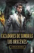 Libro Cazadores De Sombras Los Origenes 2 Principe Mecanico