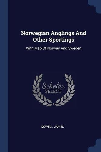 Norwegian Anglings And Other Sportings With Map Of Norway An