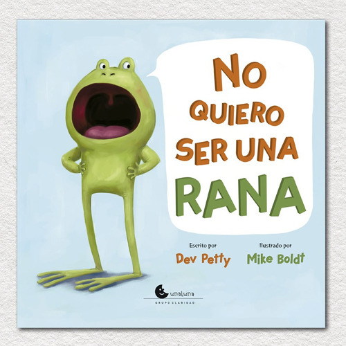 No Quiero Ser Una Rana - Dev Petty - Una Luna Grupo Claridad