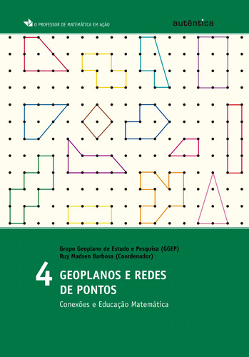 Geoplanos e redes de pontos - Conexões e Educação Matemática - Vol. 4, de (GGEP) Grupo Geoplano de Estudo e Pesquisa. Autêntica Editora Ltda., capa mole em português, 2013