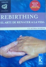 Rebirthing - El Arte De Renacer A La Vida - Claudia Dorda