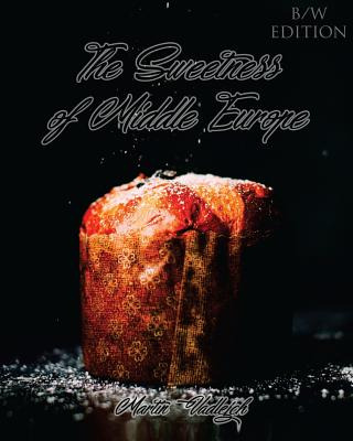 Libro The Sweetness Of Middle Europe B/w: Kolaches And Mu...